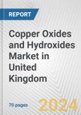 Copper Oxides and Hydroxides Market in United Kingdom: Business Report 2024- Product Image