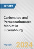 Carbonates and Peroxocarbonates Market in Luxembourg: Business Report 2024- Product Image