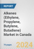 Alkenes (Ethylene, Propylene, Butylene, Butadiene) Market in Canada: Business Report 2024- Product Image