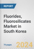Fluorides, Fluorosilicates Market in South Korea: Business Report 2024- Product Image