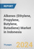 Alkenes (Ethylene, Propylene, Butylene, Butadiene) Market in Indonesia: Business Report 2024- Product Image