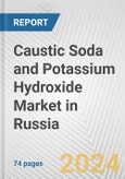 Caustic Soda and Potassium Hydroxide Market in Russia: Business Report 2024- Product Image