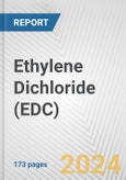 Ethylene Dichloride (EDC): 2024 World Market Outlook up to 2033- Product Image