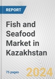 Fish and Seafood Market in Kazakhstan: Business Report 2024- Product Image
