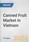 Canned Fruit Market in Vietnam: Business Report 2024 - Product Image