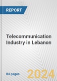 Telecommunication Industry in Lebanon: Business Report 2024- Product Image