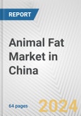 Animal Fat Market in China: Business Report 2024- Product Image