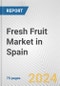 Fresh Fruit Market in Spain: Business Report 2024 - Product Image