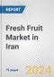 Fresh Fruit Market in Iran: Business Report 2024 - Product Image