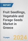 Fruit Seedlings, Vegetable and Forage Seeds Market in Greece: Business Report 2024- Product Image