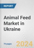Animal Feed Market in Ukraine: Business Report 2024- Product Image