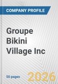 Groupe Bikini Village Inc. Fundamental Company Report Including Financial, SWOT, Competitors and Industry Analysis- Product Image