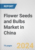 Flower Seeds and Bulbs Market in China: Business Report 2024- Product Image