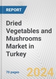 Dried Vegetables and Mushrooms Market in Turkey: Business Report 2024- Product Image