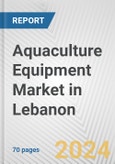Aquaculture Equipment Market in Lebanon: Business Report 2024- Product Image
