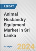 Animal Husbandry Equipment Market in Sri Lanka: Business Report 2024- Product Image