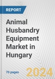 Animal Husbandry Equipment Market in Hungary: Business Report 2024- Product Image