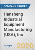 Hansheng Industrial Equipment Manufacturing (USA), Inc. Fundamental Company Report Including Financial, SWOT, Competitors and Industry Analysis- Product Image