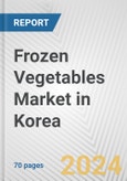 Frozen Vegetables Market in Korea: Business Report 2024- Product Image