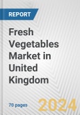 Fresh Vegetables Market in United Kingdom: Business Report 2024- Product Image