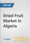 Dried Fruit Market in Algeria: Business Report 2024 - Product Image