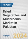 Dried Vegetables and Mushrooms Market in Pakistan: Business Report 2024- Product Image