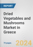 Dried Vegetables and Mushrooms Market in Greece: Business Report 2024- Product Image