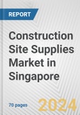 Construction Site Supplies Market in Singapore: Business Report 2024- Product Image