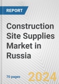 Construction Site Supplies Market in Russia: Business Report 2024- Product Image