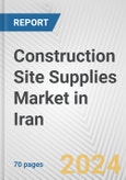Construction Site Supplies Market in Iran: Business Report 2024- Product Image