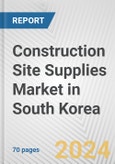 Construction Site Supplies Market in South Korea: Business Report 2024- Product Image