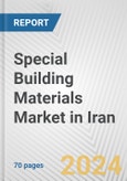 Special Building Materials Market in Iran: Business Report 2024- Product Image
