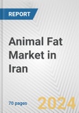 Animal Fat Market in Iran: Business Report 2024- Product Image