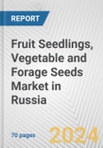 Fruit Seedlings, Vegetable and Forage Seeds Market in Russia: Business Report 2024- Product Image