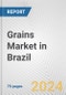 Grains Market in Brazil: Business Report 2024 - Product Image