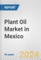 Plant Oil Market in Mexico: Business Report 2024 - Product Image