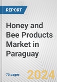 Honey and Bee Products Market in Paraguay: Business Report 2024- Product Image