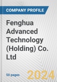 Fenghua Advanced Technology (Holding) Co. Ltd. Fundamental Company Report Including Financial, SWOT, Competitors and Industry Analysis- Product Image
