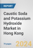 Caustic Soda and Potassium Hydroxide Market in Hong Kong: Business Report 2024- Product Image