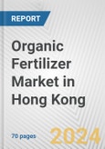 Organic Fertilizer Market in Hong Kong: Business Report 2024- Product Image