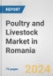 Poultry and Livestock Market in Romania: Business Report 2024 - Product Image