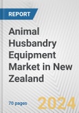 Animal Husbandry Equipment Market in New Zealand: Business Report 2024- Product Image