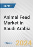 Animal Feed Market in Saudi Arabia: Business Report 2024- Product Image