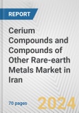 Cerium Compounds and Compounds of Other Rare-earth Metals Market in Iran: Business Report 2024- Product Image