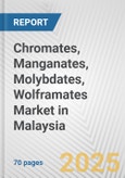 Chromates, Manganates, Molybdates, Wolframates Market in Malaysia: Business Report 2025- Product Image