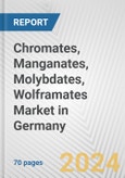 Chromates, Manganates, Molybdates, Wolframates Market in Germany: Business Report 2024- Product Image