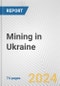 Mining in Ukraine: Business Report 2024 - Product Image