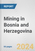 Mining in Bosnia and Herzegovina: Business Report 2024- Product Image