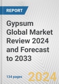 Gypsum Global Market Review 2024 and Forecast to 2033- Product Image