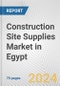 Construction Site Supplies Market in Egypt: Business Report 2024 - Product Image